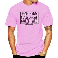new mom hard wife hard nurse hard repeat t shirt unisex casual short sleeve tee high quality style shirt mom and nurse graphic t
