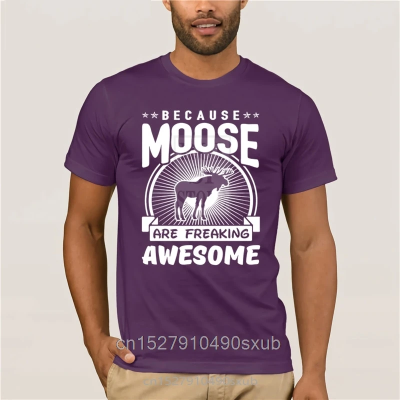 

Men Printing Short Sleeve Tshirt trend Because Moose Are Freaking Awesome Funny Moose Shirt Sports man's T shirt