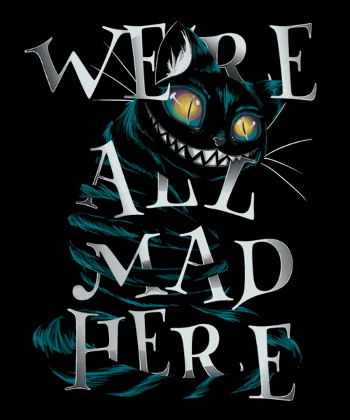

We're All Mad Here.funny Mad Cat Men's T-Shirt. Summer Cotton Short Sleeve O-Neck Unisex T Shirt New S-3XL