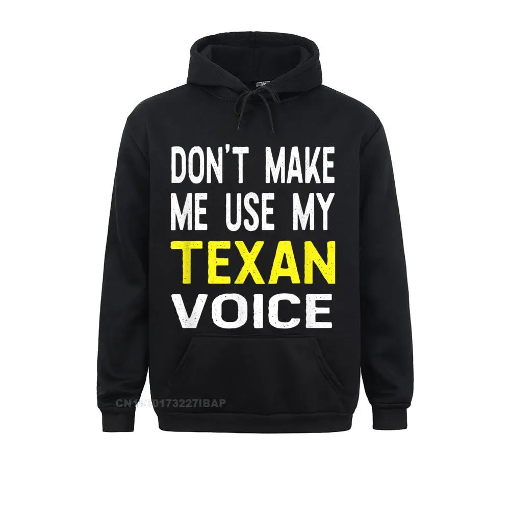 

Don't Make Me Use My Texan Voice Texas TX State Funny Hoodie New Design Men Sweatshirts Long Sleeve Hoodies 3D Sportswears