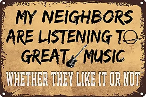 

Funny Metal Tin Sign My Neighbors are Listening to Great Music Sign Wall Decor Man Cave Bar Poster Art Sign Great Funny Gift and