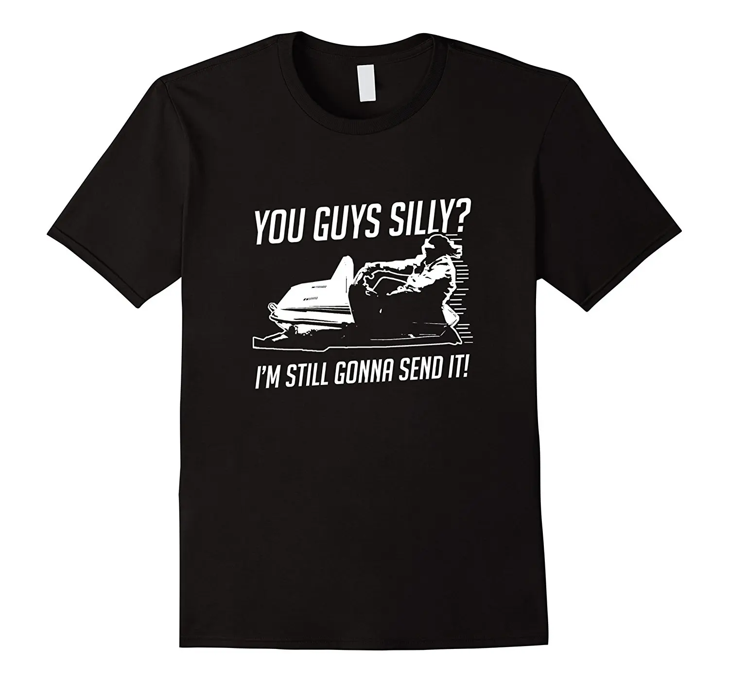 

Funny Cool You Guys Silly I'm Still Gonna Send It! T-shirts Good Quality Brand Cotton Shirt Summer Style Cool Shirts Fresh