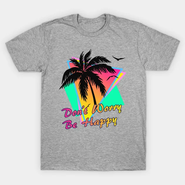 

Don't Worry Be Happy. Fashion Beach Holiday T-Shirt. Summer Cotton Short Sleeve O-Neck Mens T Shirt New S-3XL