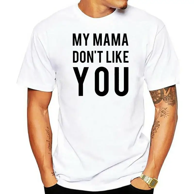

My Mama Dont Like You T-shirt