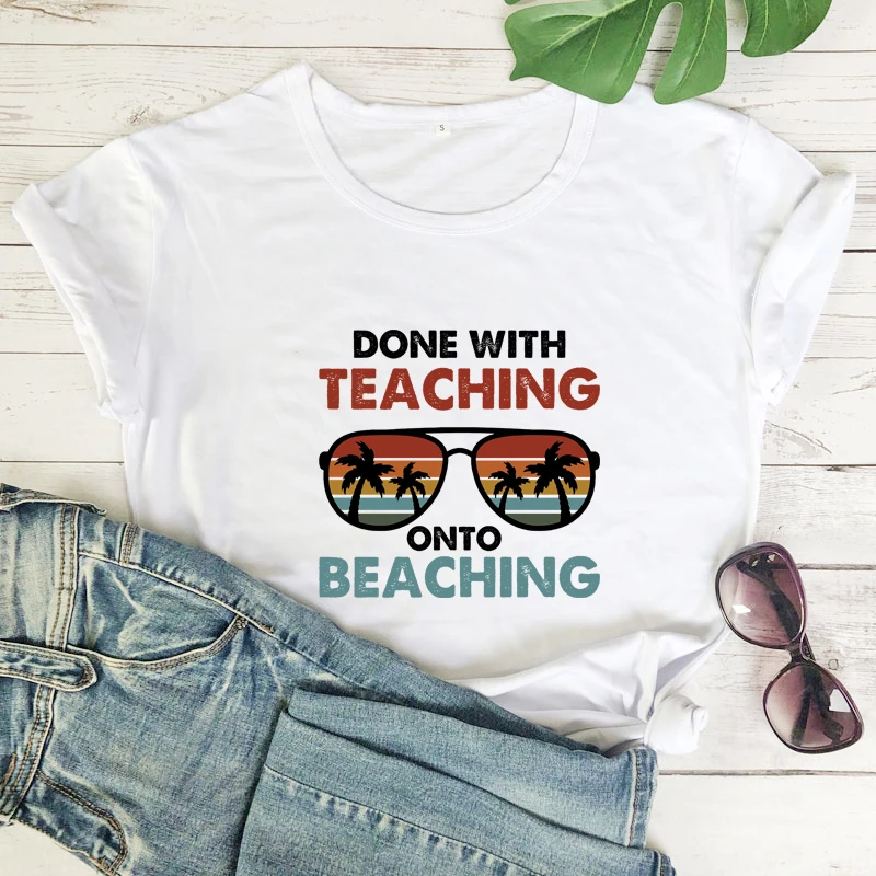 

Colored Done With Teaching Onto Beaching T-shirt Funny Teacher Off Duty Tshirt Aesthetic Women Graphic Summer Vacation Tees Tops