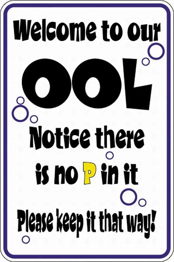

Funny Welcome Ool Notice there is no P in it Keep It Pool Swimming Warning Sign Metal Signs 12x16 Safety Signs & Signals