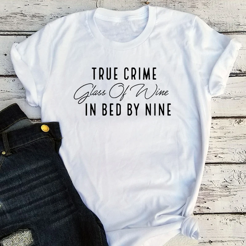 

True Crime Glass of Wine In Bed By Nine Shirt Women 2021 Wine Lover Gift Funny Crime Tshirt Wine Lover Mama Tops