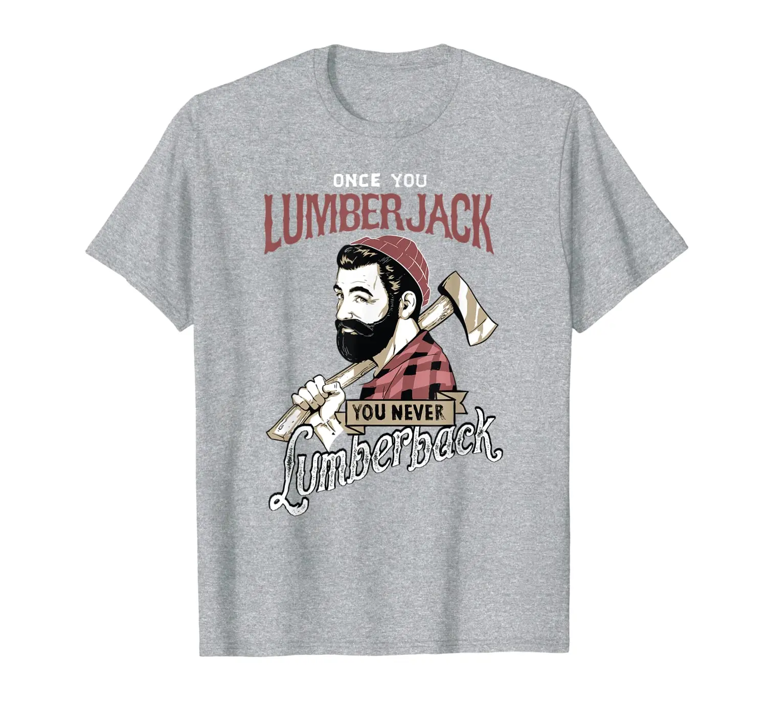 

Once You Go Lumberjack - Hipster Shirt Design!