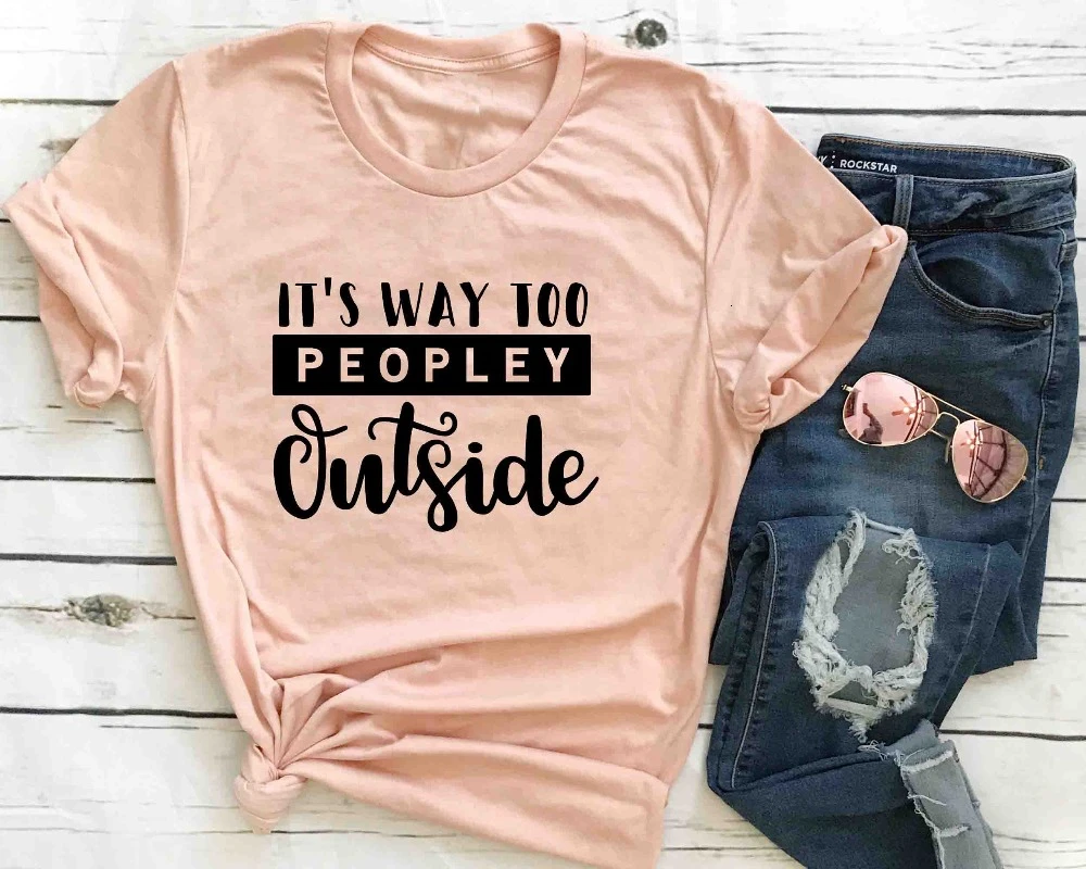 

It's Way To Peopley Outside funny slogan women fashion aesthetic tumblr cotton casual party vintage camisetas tees tops K884