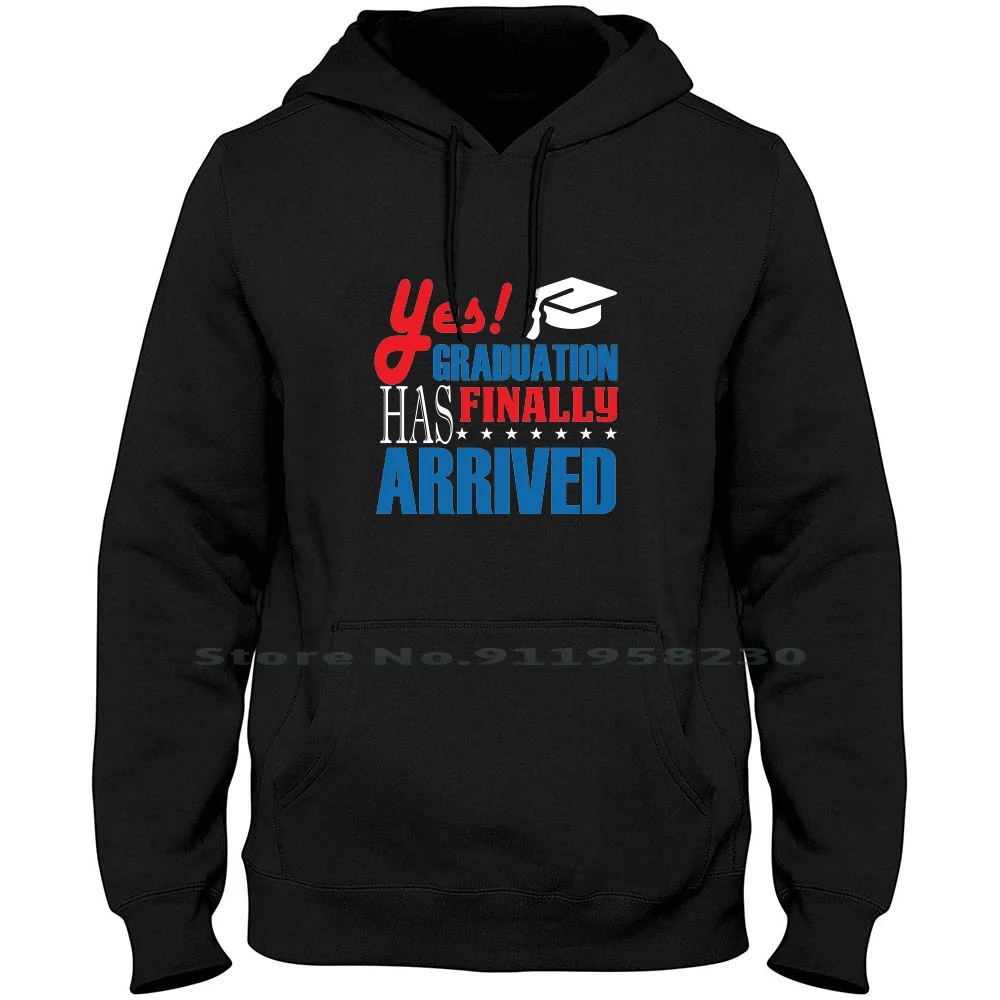 

Yes Graduation Has Finally Arrived Men Women Hoodie Pullover Sweater 6XL Big Size Cotton Finally Final Yes Fin Ra