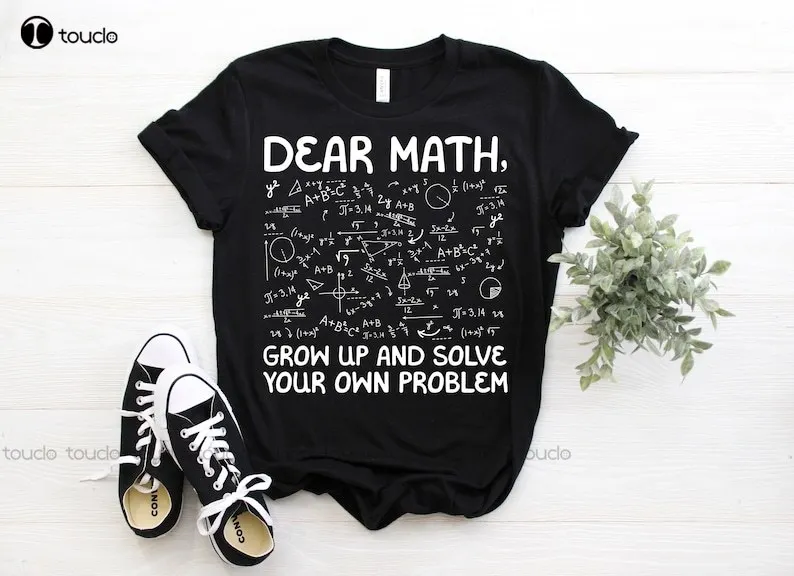

Dear Math Grow Up And Solve Your Own Problems Mathematicians Teacher T-Shirt Students Mechanical Math Majors Tees Blue Shirts