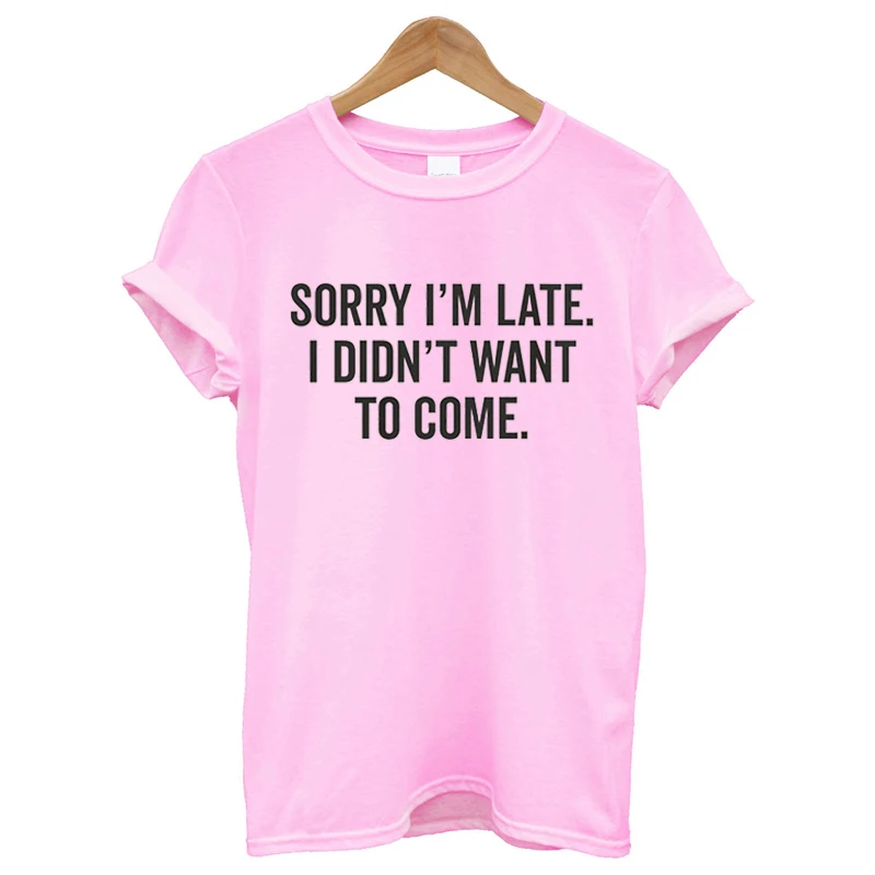 

Футболка с надписью «Sorry I'm late, I didn't want to come», футболка для женщин 100% хлопок футболка с круглым вырезом и короткими рукавами, Футболки унисекс ...