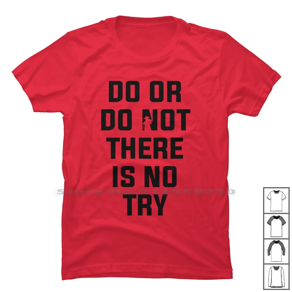

Do Or Do Not There Is No Try For Light T Shirt 100% Cotton The Force Quotes Vader There Light Wars Jedi Here You Try No Do