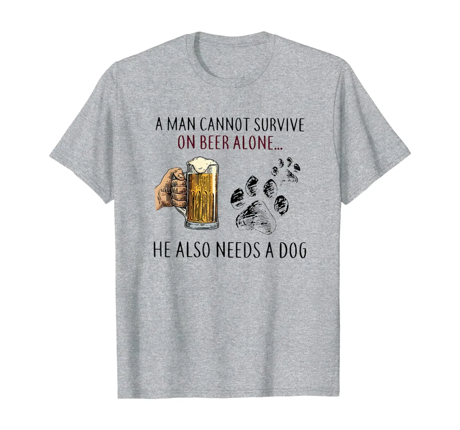 

A man Cannot Survive On Beer Alone... he Also Needs A Dog