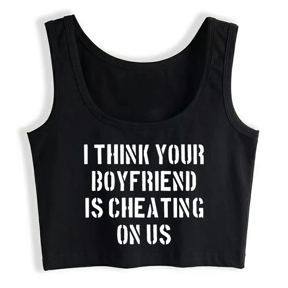 

Crop Top Women I Think Your Boyfriend Is Cheating On Us Y2k Gothic Emo Harajuku Tank Top Female Clothes