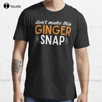Don'T Make This Ginger Snap Joke Quote About Redhead Funny Red Hair Gifts  T-Shirt Mens Shirts Casual Custom Aldult Teen Unisex
