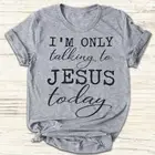 Я только говорить Иисус сегодня футболка для христианина из хлопка, одежда для девочек, футболка со смешным буквенным принтом Графический с круглым вырезом женские Перевозка груза падения