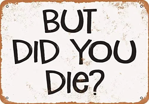 

But Did You Die Metal Tin Sign 12 X 8 Inches Retro Vintage Decor