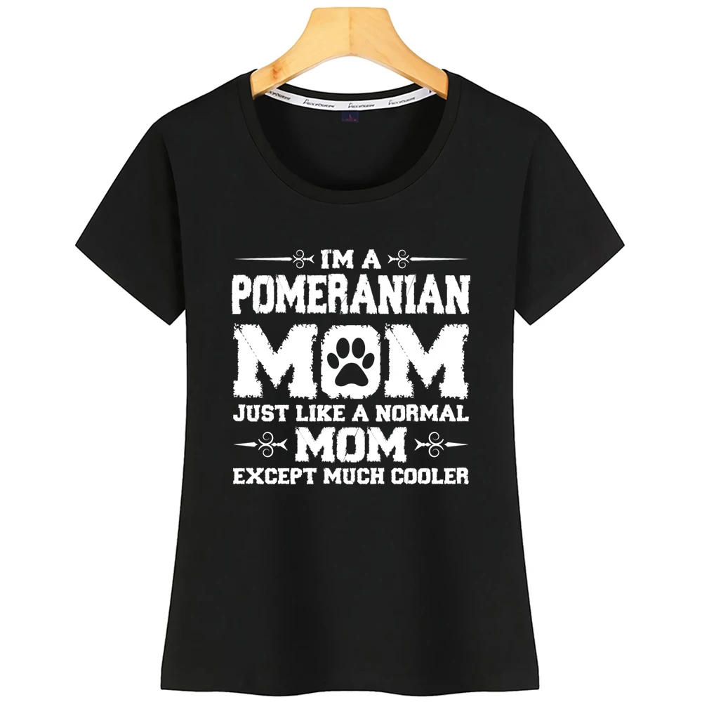 Tops T Shirt Women Im Pomeranian Mom Just Like Normal Except Much Kawaii Inscriptions Short Tshirt