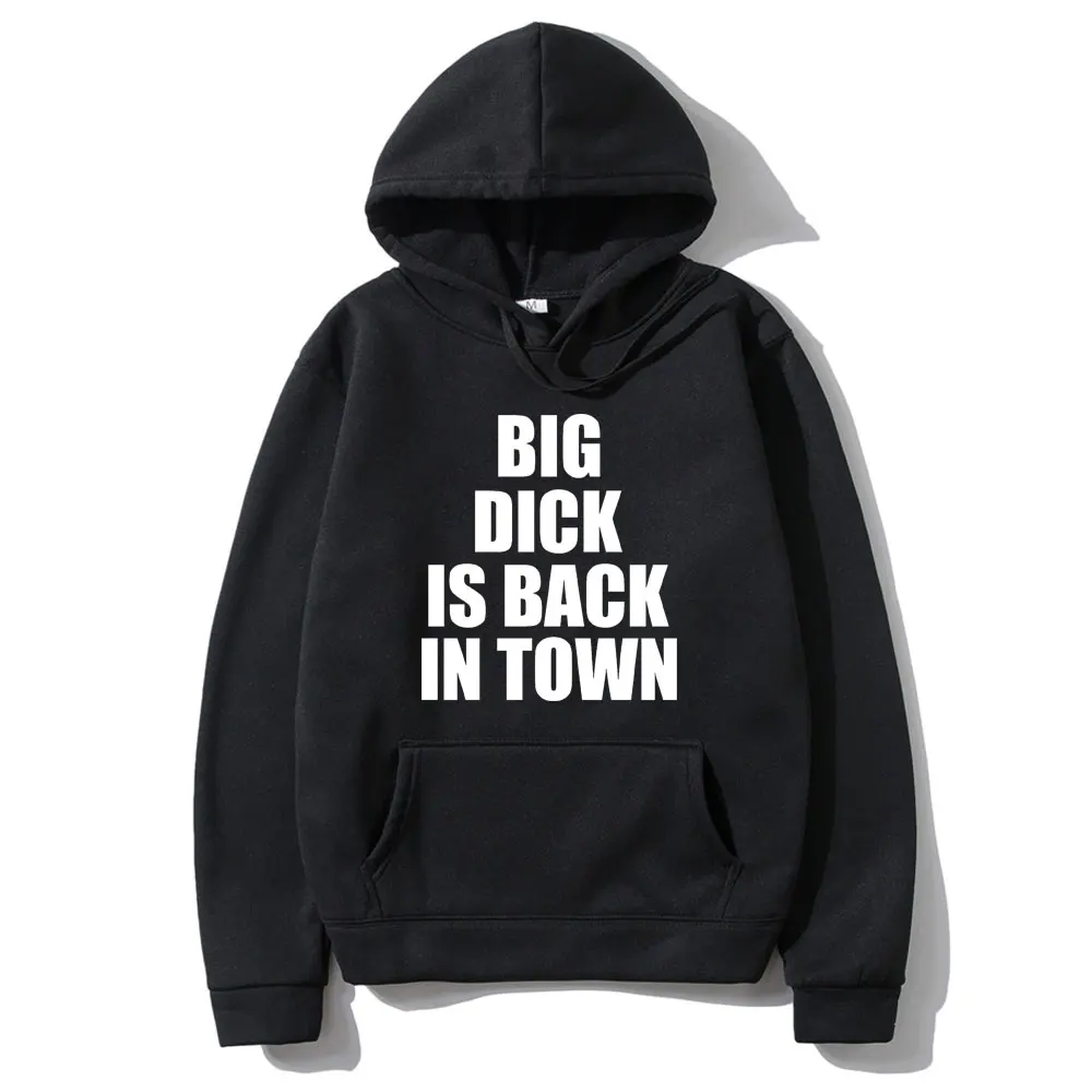 

Big Dick Is Back In Town Letter Print Hoodie Funny Birthday Gift for Best Friend Husband Men Hoodies Mens Fashion New Streetwear