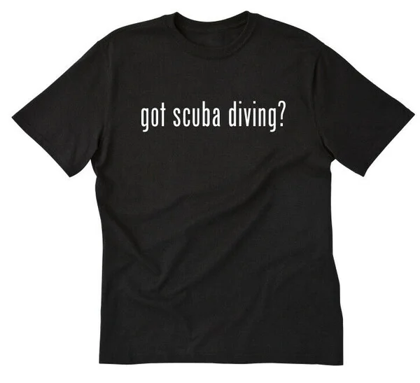

Scuba Diving Shirt Got Scuba Diving T-shirt Funny Mens Ladies Cotton Tee Shirt