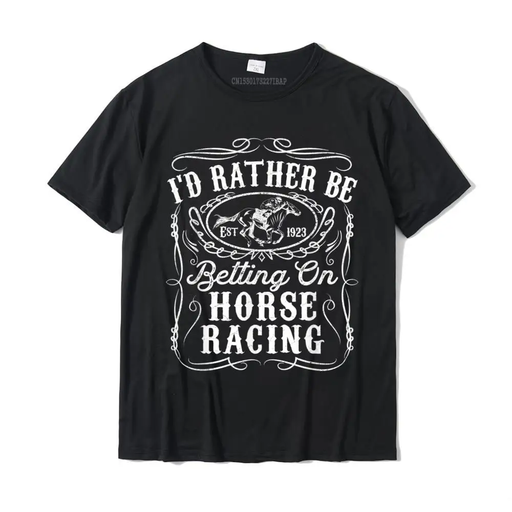 

Id Rather Be Betting On Horse Racing Funny Horse Derby Gift T-Shirt On Sale Casual T Shirt Cotton Boy Tops Tees Casual