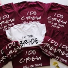 Невесты я делаю Экипажа рубашки для мальчиков футболка с длинным рукавом Лето TopsWomen, платье подружки невесты, девичник друг для девочек Однотонная футболка для девочек размера плюс