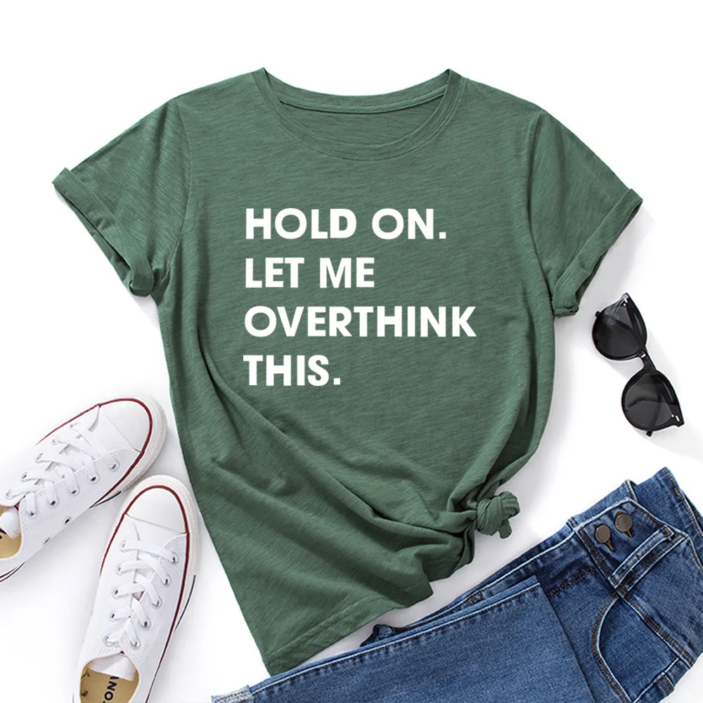 Летняя 100% хлопковая Футболка держаться позвольте мне Overthink это письмо Топы для