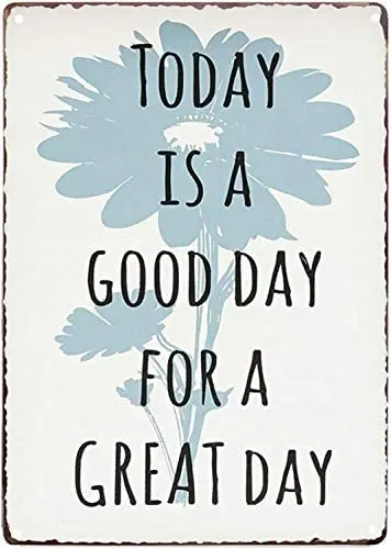 

Today is A Good Day for A Great Day Inspirational Quotes Vintage Metal Tin Sign Country Home Decor for Home, Living Room