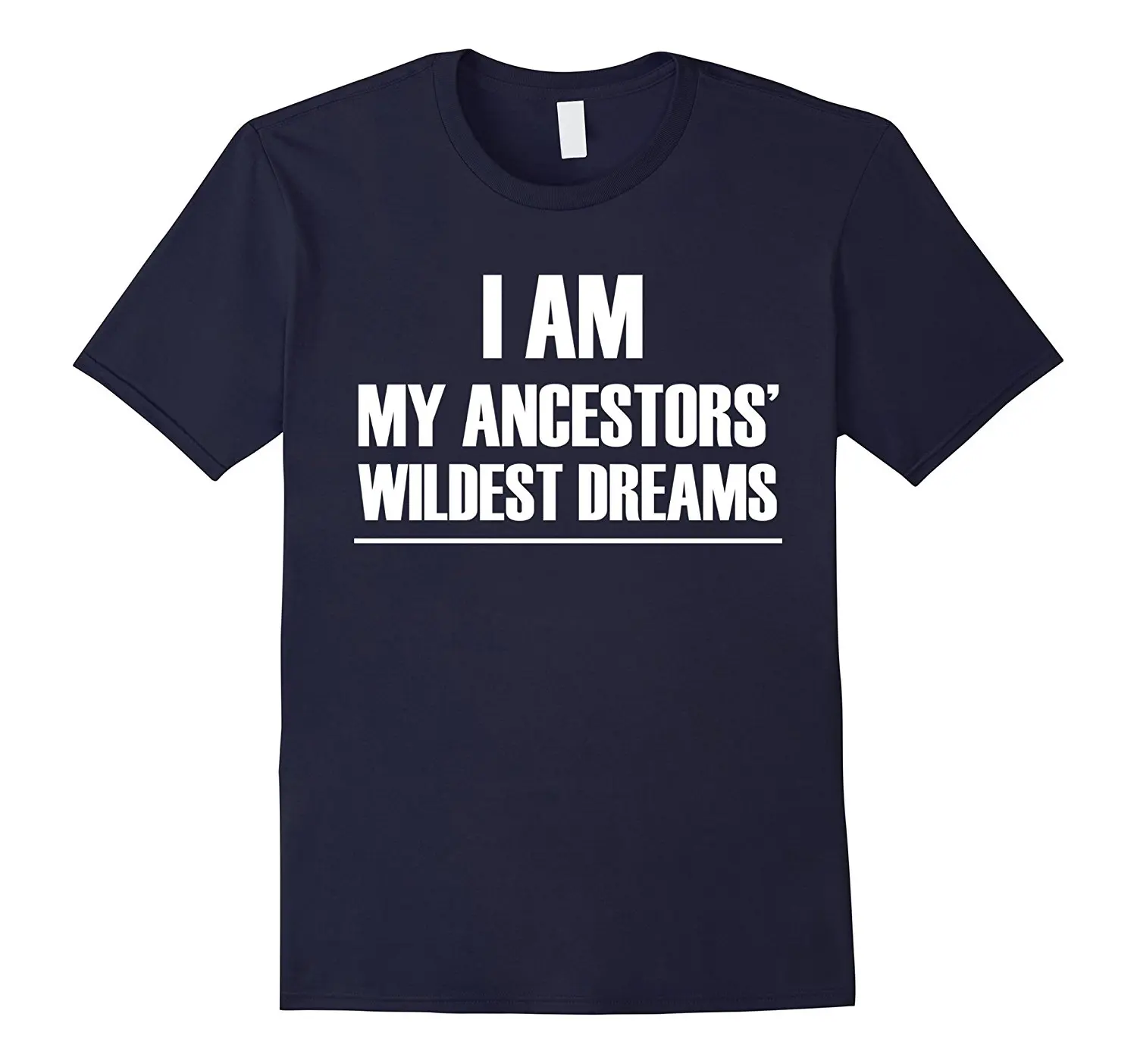 

I Am My Ancestors' Wildest Dreams T Shirt Tee2018 FashionMens 100% Cotton Short Sleeve Print O Neck Shirt Plus T-Shirt