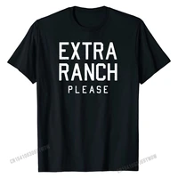 extra ranch please funny ranch dressing lovers gifts t shirt funny mens t shirts casual t shirt cotton leisure