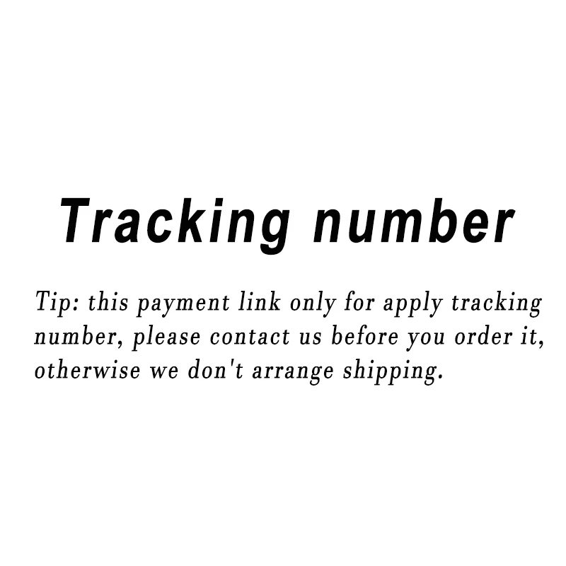 

Shipping cost (Only for apply tracking number, please contact us before you order it, otherwise we don't arrange shipping.)