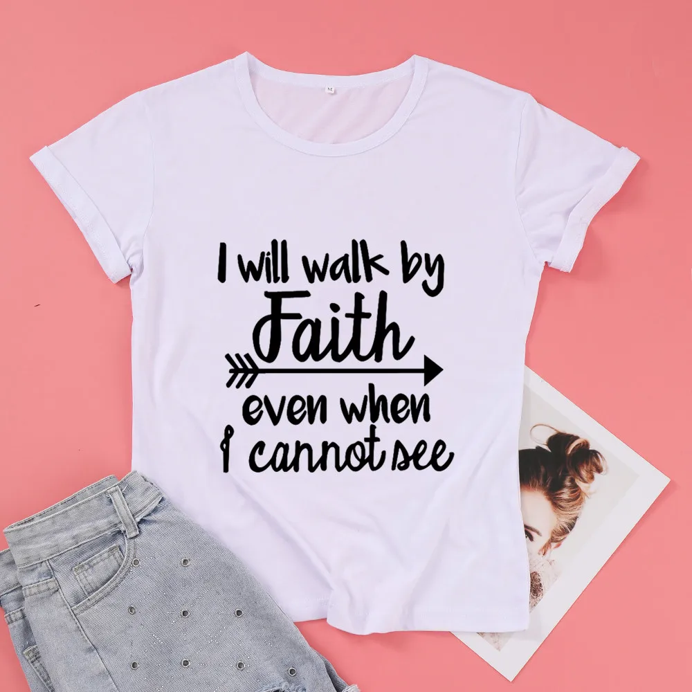 I Will Walk By Faith Even When I Cannot see Christ Jesus Cotton T-shirt Women Fashion Graphic Shirt O Neck Short Sleeve Top Tees