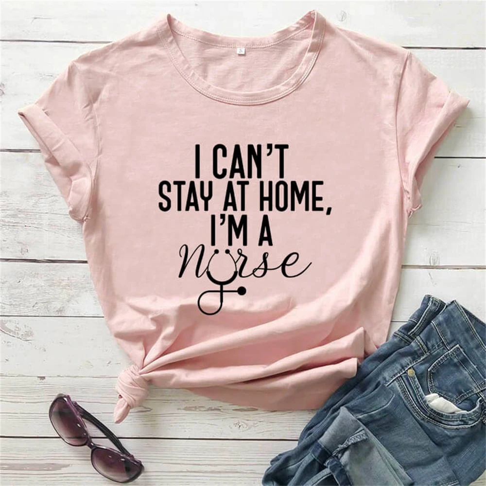 

I can't stay at home nurse shirt New Arrival Funny T Shirt Shirts Quarantine Shirt Nurse Gift TX5629