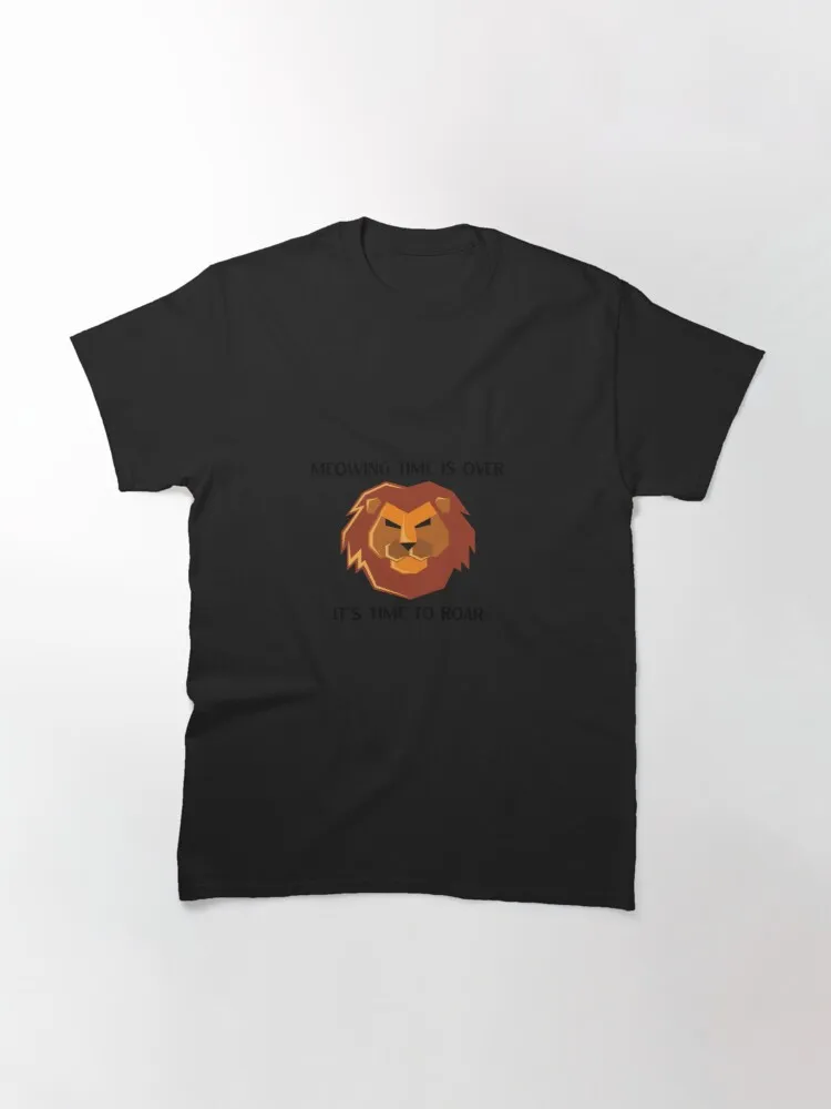 

Meowing Time is Over It´s Time to Roar Classic T-Shirt