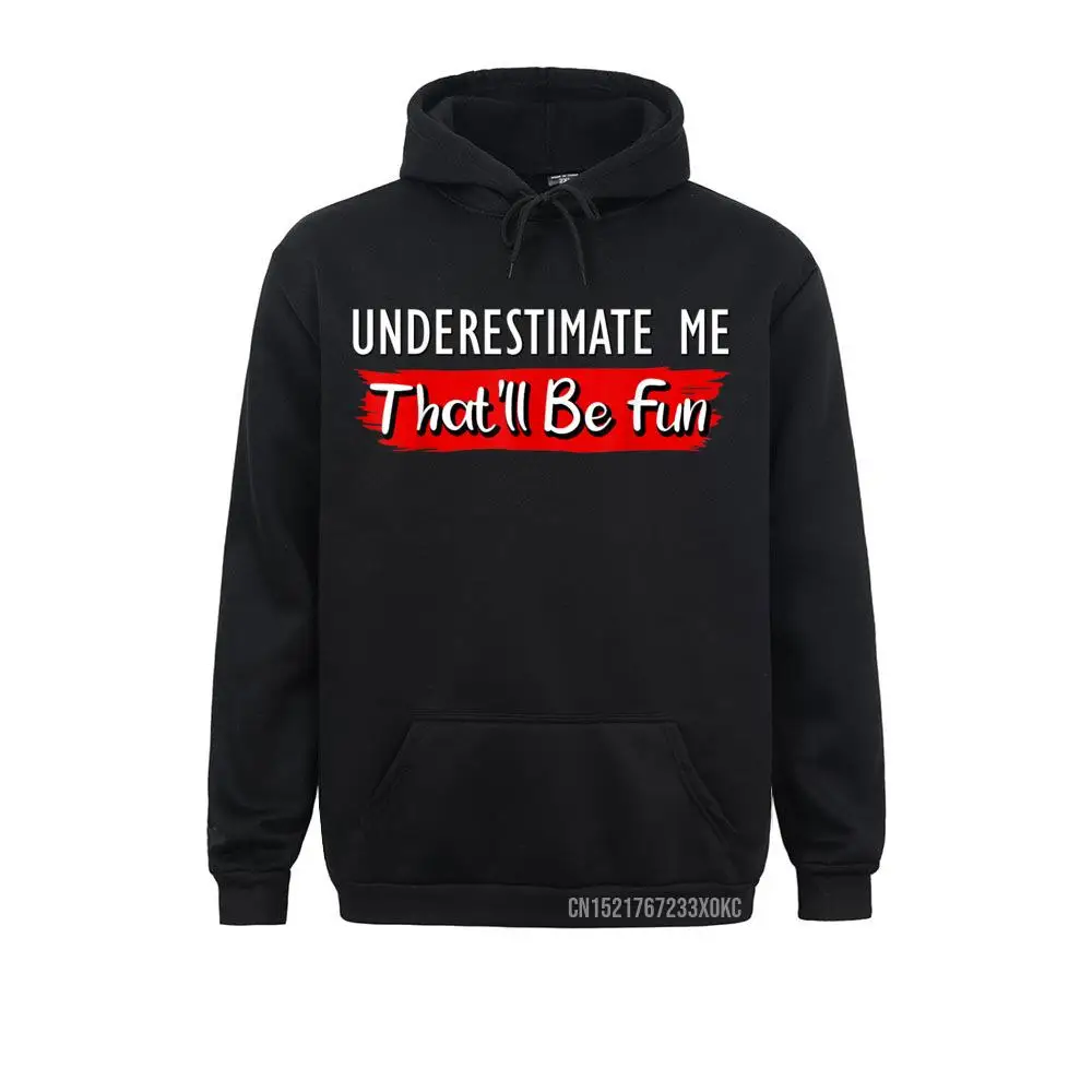 

Underestimate Me That'll Be Fun Confidence Quote Hoodie Custom Hoodies Dominant Men Sweatshirts 3D Printed Winter Hoods