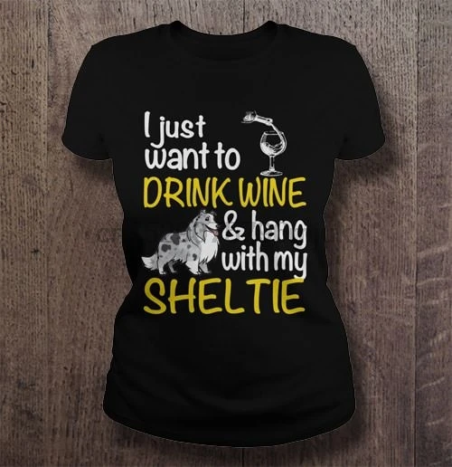 Men t shirt I just want to drink wine and hang with my sheltie Women t-shirt