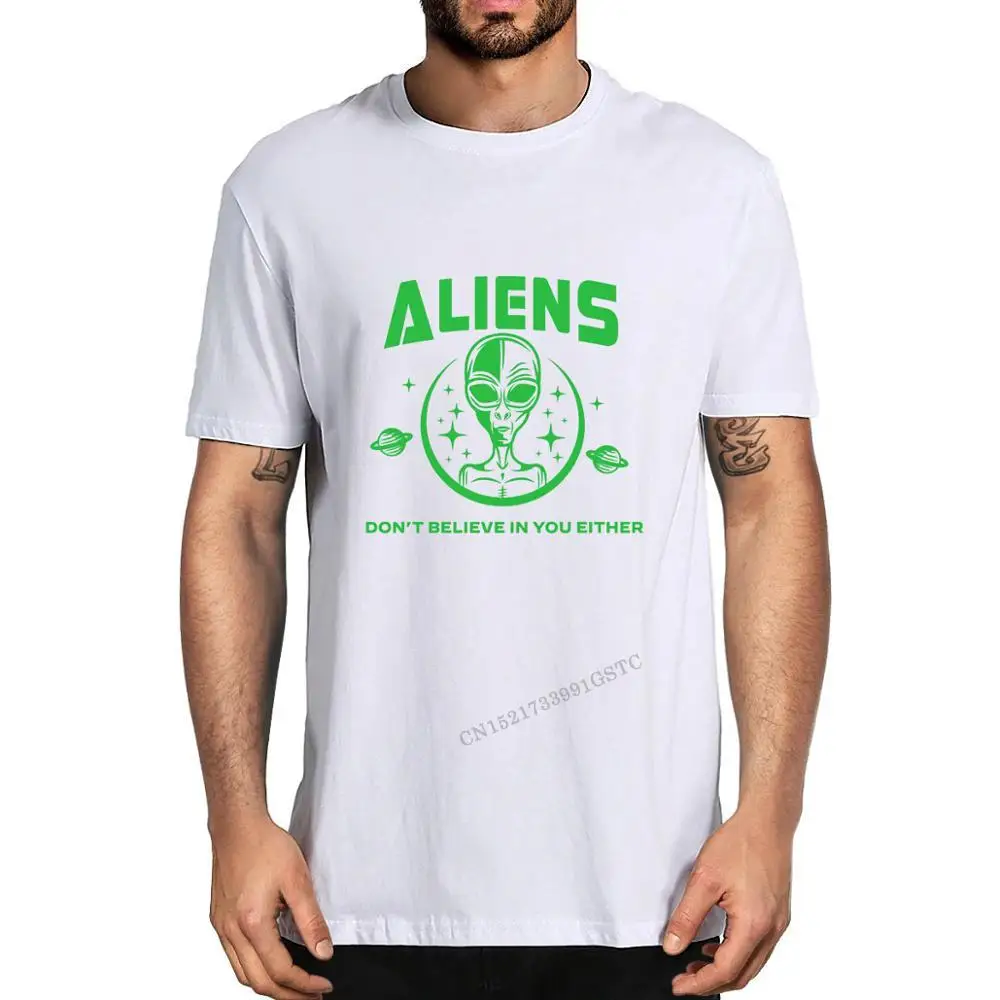 

Funny Aliens Don't Believe In You Either Funny Aliens Ufo Graphic Fashion Men Neck Premium Cotton T-Shirt Funny Girl T-Shirts