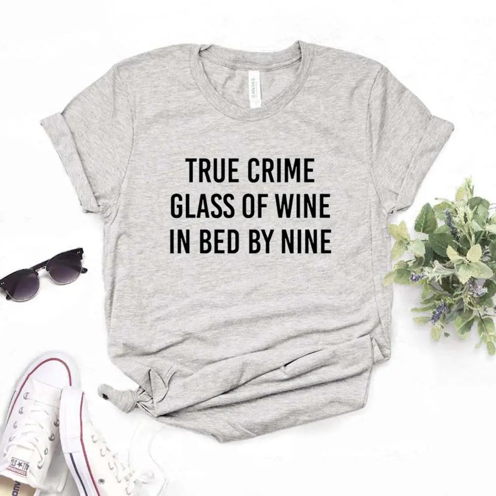 True Crime glass Of Wine In Bed By Nine женские футболки с принтом Смешные изделия из хлопка футболка для Леди Топ Футболка хипстер 6 цветов NA-742 - Цвет: Серый