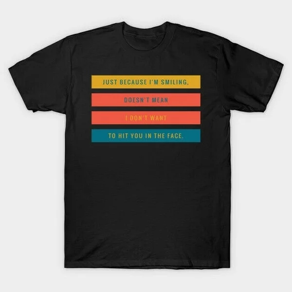 

Becoz I'm Smiling Doesn't Mean I Don't Want To Hit You Funny Black T-Shirt