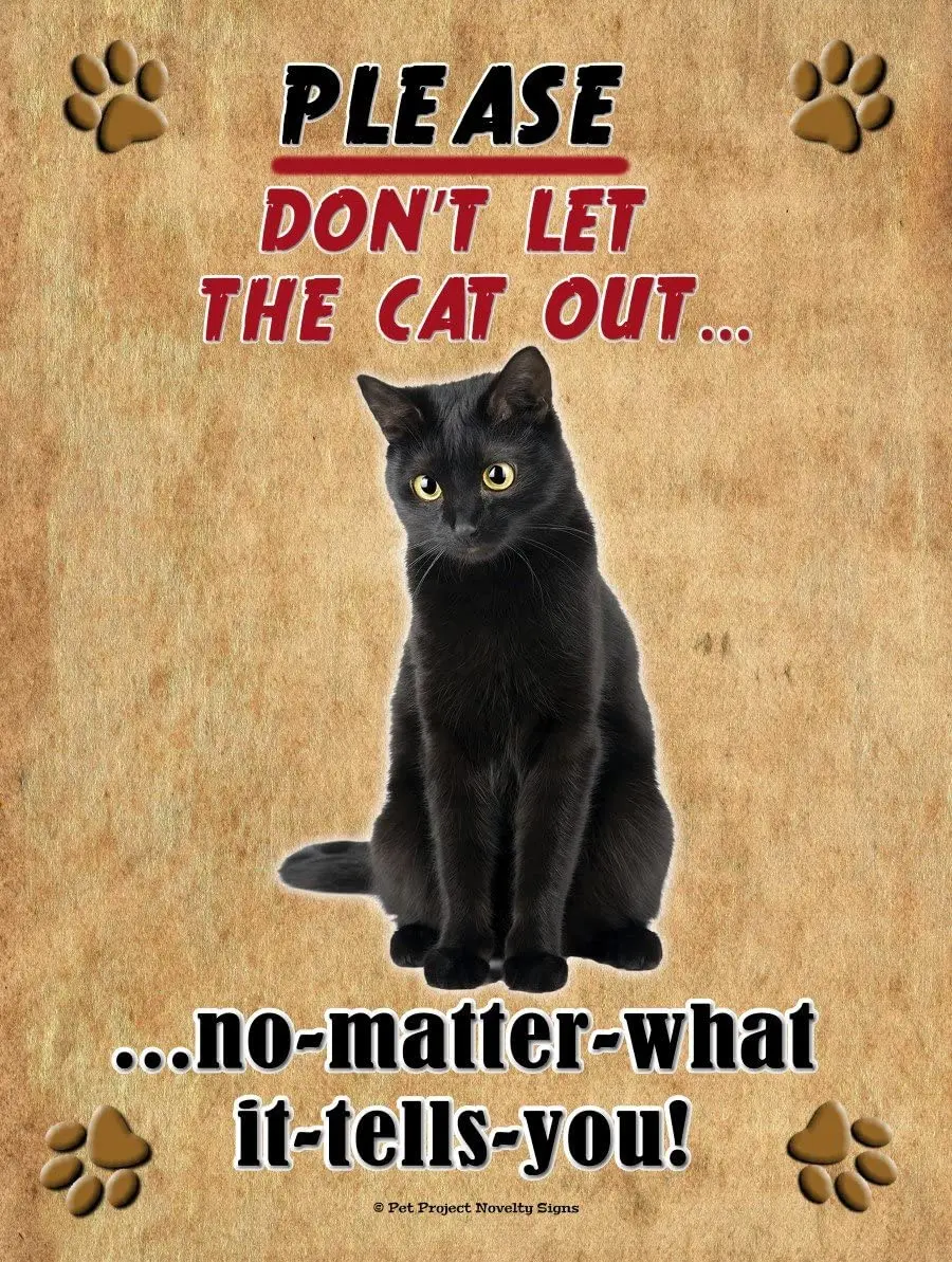 

Black Cat - Don't Let The Cat Out. 9X12 Realistic Pet Image New Aluminum Metal Outdoor Cat Pet Sign. Will Not Rust!