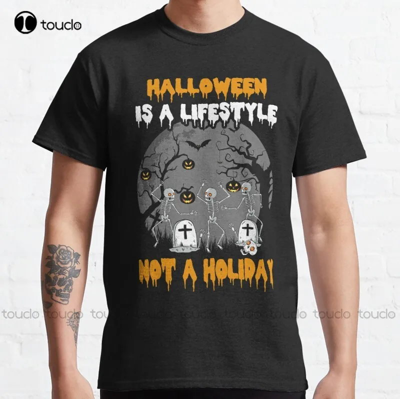 

New Halloween Is A Lifestyle Not A Holiday Classic T-Shirt Tshirts For Women Summer Unisex