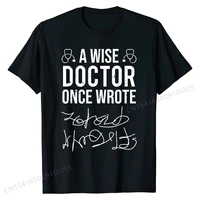 a wise doctor once wrote medical doctor handwriting funny t shirt top t shirts tops tees newest cotton classic birthday men