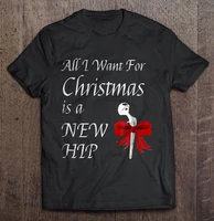 all i want for christmas is a hip replacement t shirts
