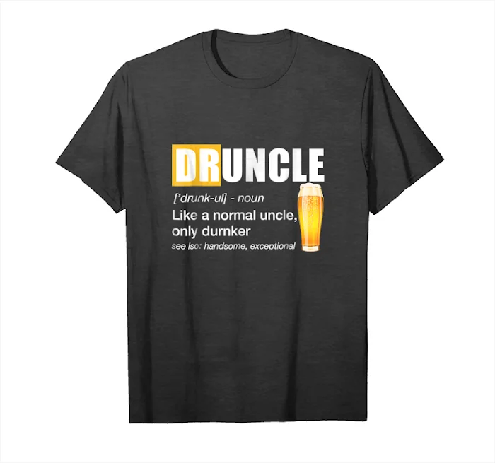 

Trending Druncle T Shirt Druncle Definition Like A Normal Uncle Unisex T-Shirt