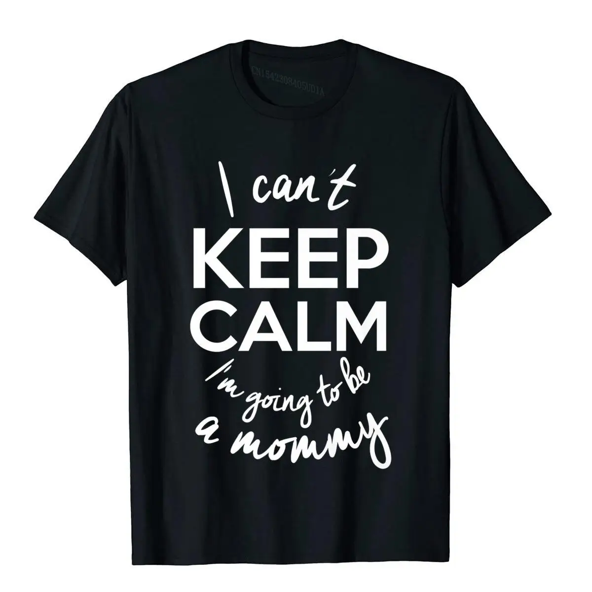 

I Can't Keep Calm I'm Going To Be A Mommy Shirt New Mom Boy High Quality Gothic Tops T Shirt Cotton T Shirts Novelty