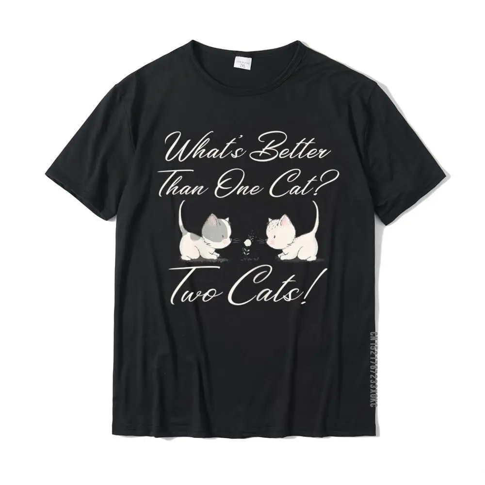 

Cats Motif Funny Fun Whats Better Than One Cat T-Shirt Retro Man T Shirt Custom Tops Tees Cotton Geek