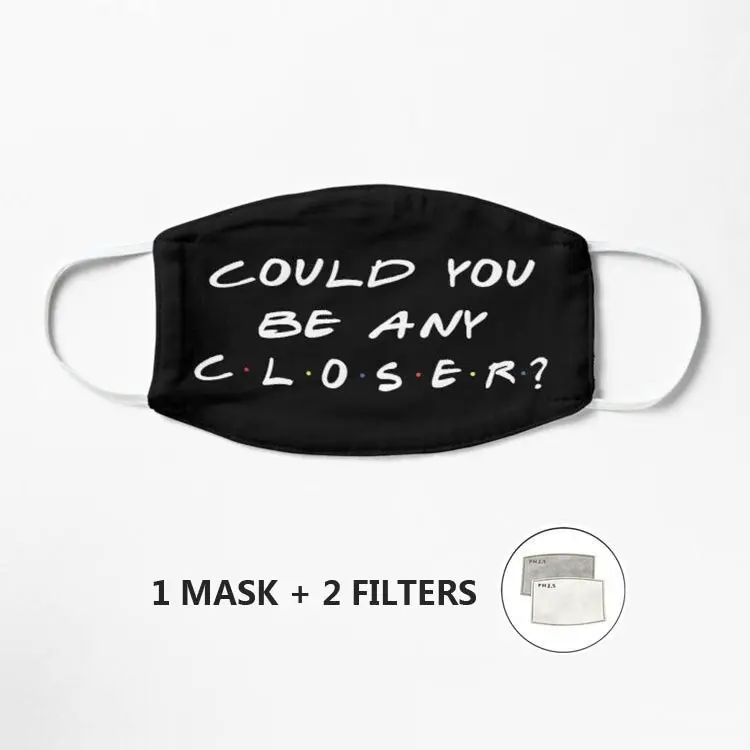 

Could You Be Any Closer Chandler Quote Mask Dustproof Cotton Face Mouth Mask Reusable Fabric Anti Pollution Mask
