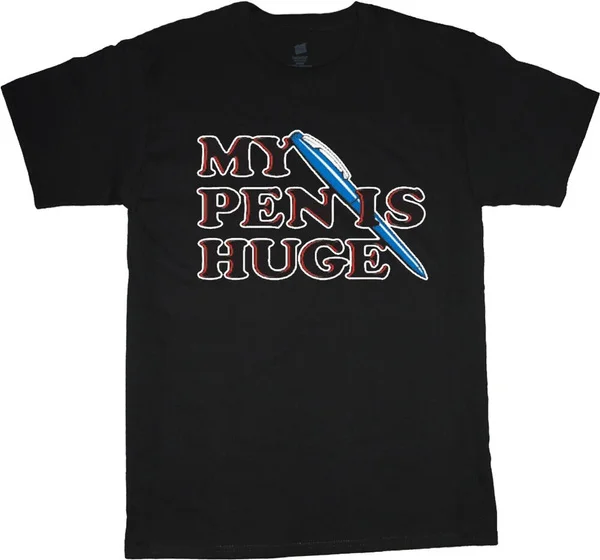 

Funny saying t-shirt for men My Pen is Huge funny shirt sayings sarcastic decal