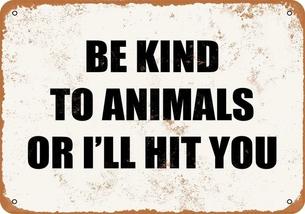 

Metal Tin Sign Be Kind To Animals Or I'll Hit You Home Bar Club Kitchen Restaurant Wall Art Decor Plaque Sign